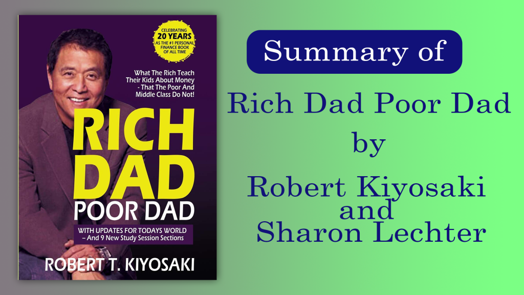 Summary of “Rich Dad Poor Dad” by Robert Kiyosaki and Sharon Lechter